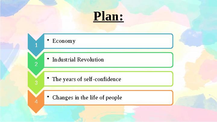 Plan: 1 • Economy 2 • Industrial Revolution 3 • The years of self-confidence 4 • Changes in the life of people