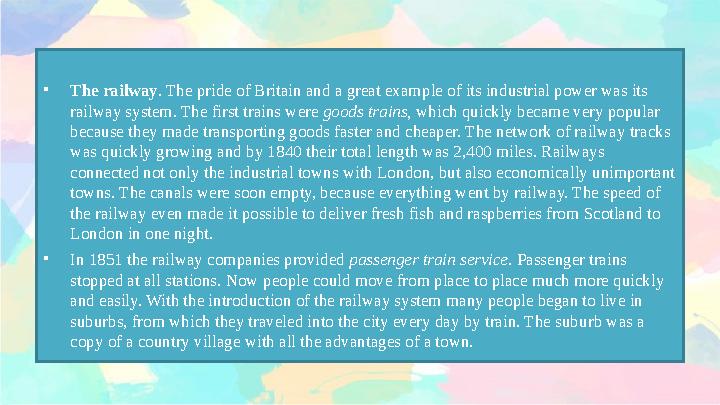 • The railway . The pride of Britain and a great exam ple of its industrial power was its railway system. The first trains were