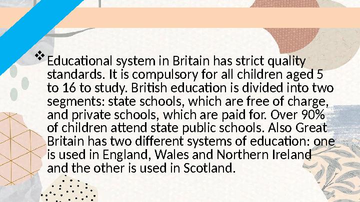  Educational system in Britain has strict quality standards. It is compulsory for all children aged 5 to 16 to study. British