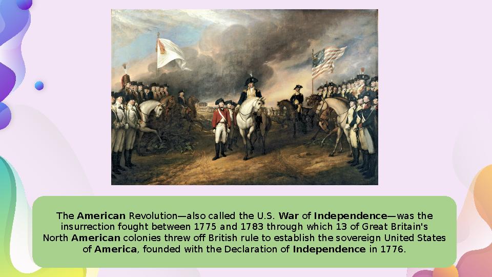 The American Revolution—also called the U.S. War of Independence —was the insurrection fought between 1775 and 1783 throug