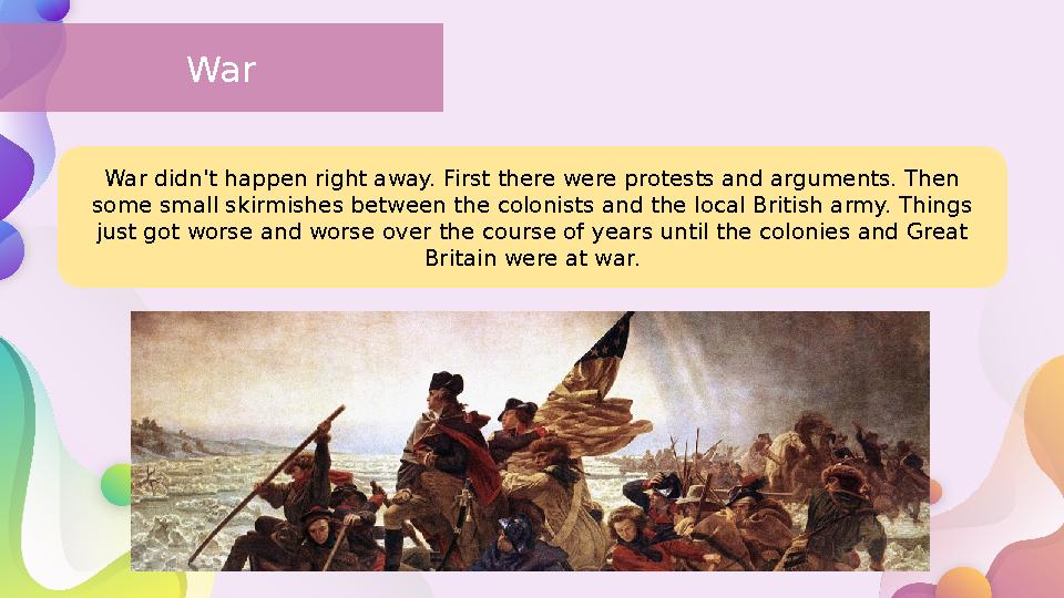 War War didn't happen right away. First there were protests and arguments. Then some small skirmishes between the colonists and
