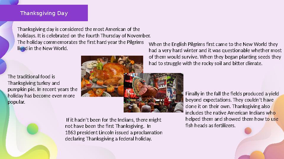 Thanksgiving Day Thanksgiving day is considered the most American of the holidays. It is celebrated on the fourth Thursday of N