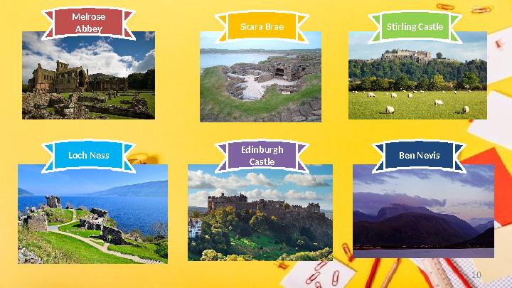 10Melrose Abbey Skara Brae Stirling Castle Loch Ness Edinburgh Castle Ben Nevis