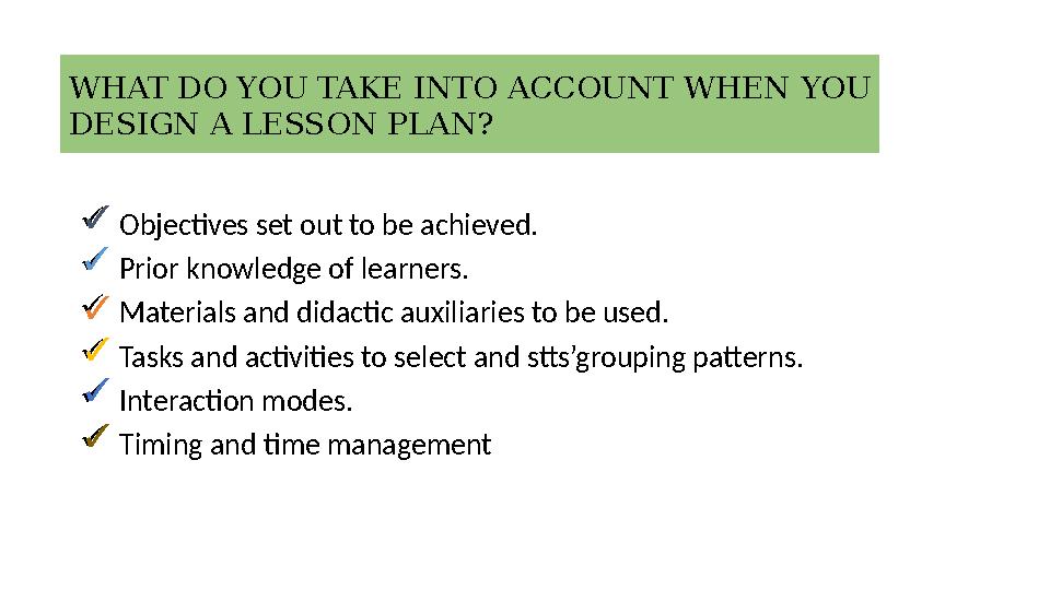  Objectives set out to be achieved.  Prior knowledge of learners.  Materials and didactic auxiliaries to be used.