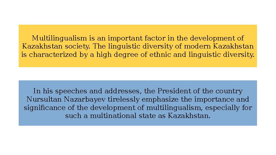 Multilingualism is an important factor in the development of Kazakhstan society. The linguistic diversity of modern Kazakhstan