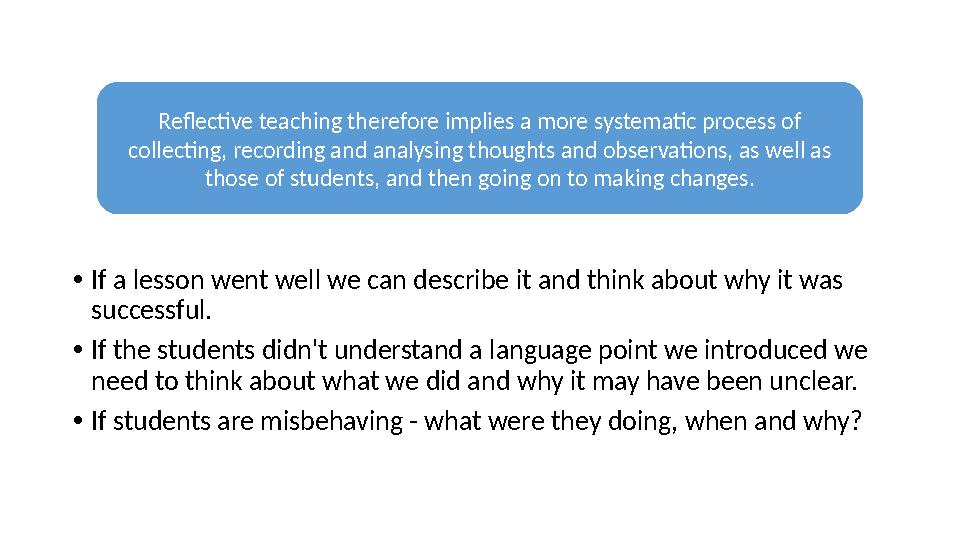 • If a lesson went well we can describe it and think about why it was successful. • If the students didn't understand a languag