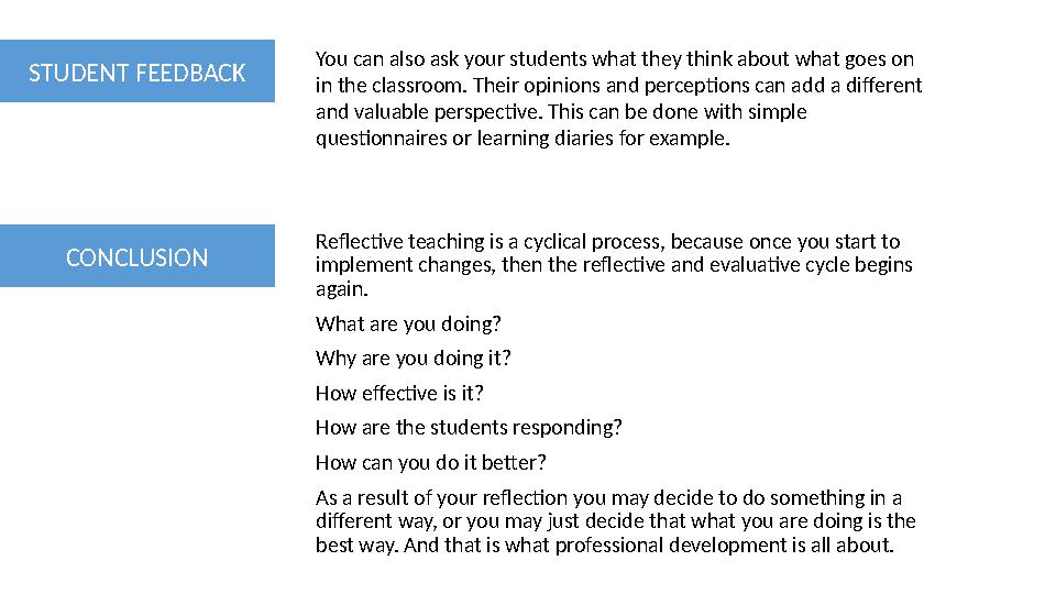 Reflective teaching is a cyclical process, because once you start to implement changes, then the reflective and evaluative cycl