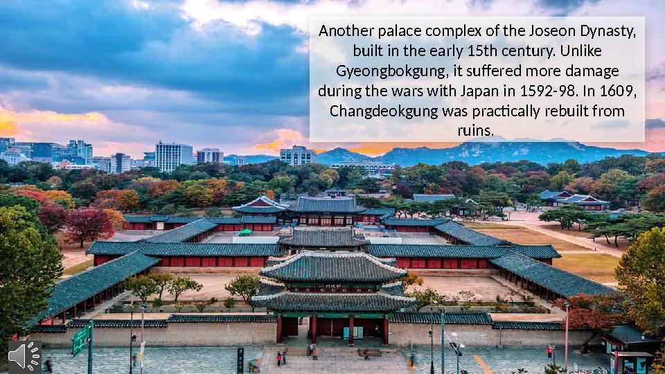 Another palace complex of the Joseon Dynasty, built in the early 15th century. Unlike Gyeongbokgung, it suffered more damage