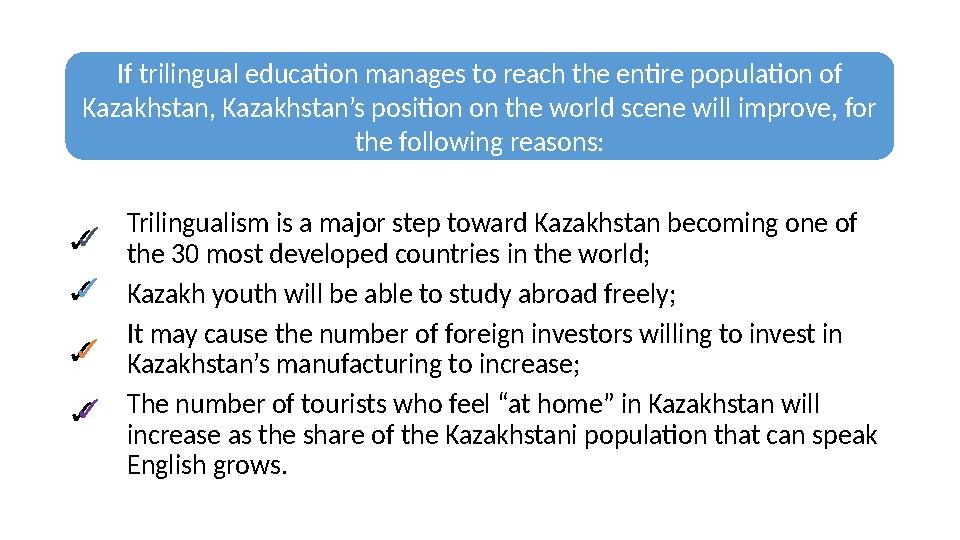 ✓ Trilingualism is a major step toward Kazakhstan becoming one of the 30 most developed countries in the world; Kazakh youth wi