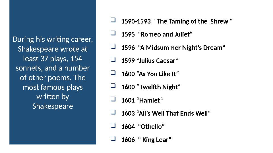  1590-1593 " The Taming of the Shrew “  1595 “Romeo and Juliet“  1596 “A Midsummer Night‘s Dream“  1599