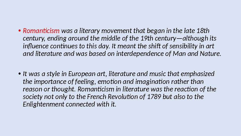 • Romanticism was a literary movement that began in the late 18th century, ending around the middle of the 19th century—althou