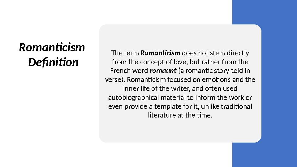 Romanticism Definition The term Romanticism does not stem directly from the concept of love, but rather from the French wo