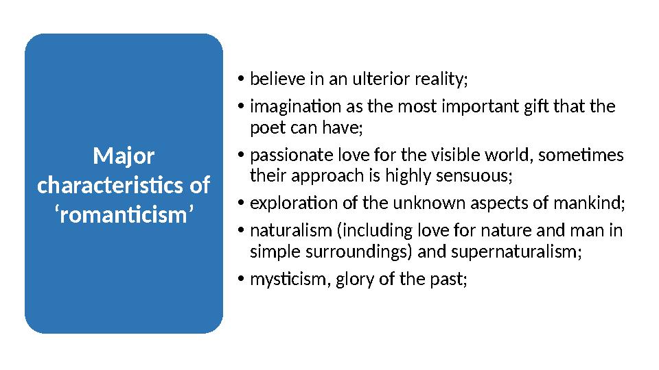 • believe in an ulterior reality; • imagination as the most important gift that the poet can have; • passionate love for the vi