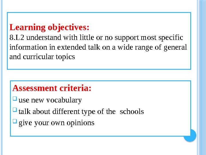 Assessment criteria:  use new vocabulary  talk about different type of the schools  give your own opinions Learning objecti