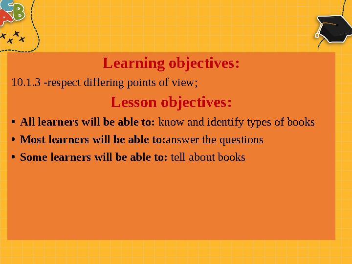 Learning objectives: 10.1.3 -respect differing points of view; Lesson objectives : • All learners will be able to: know and ide