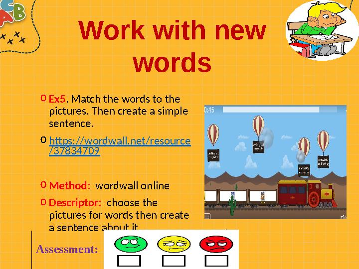 o Ex5 . Match the words to the pictures. Then create a simple sentence. o https://wordwall.net/resource /37834709 o Method: