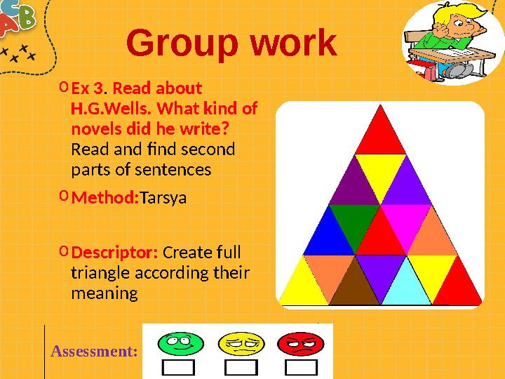 o Ex 3 . Read about H.G.Wells. What kind of novels did he write? Read and find second parts of sentences o Method: Tarsya