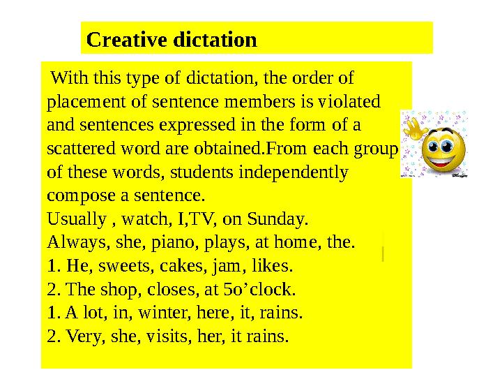Creative dictation With this type of dictation, the order of placement of sentence members is violated and sentences express