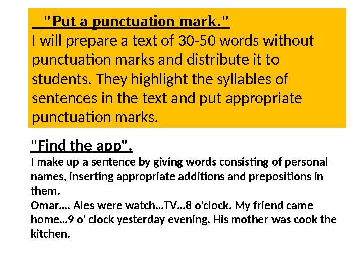 "Put a punctuation mark." I will prepare a text of 30-50 words without punctuation marks and distribute it to students.