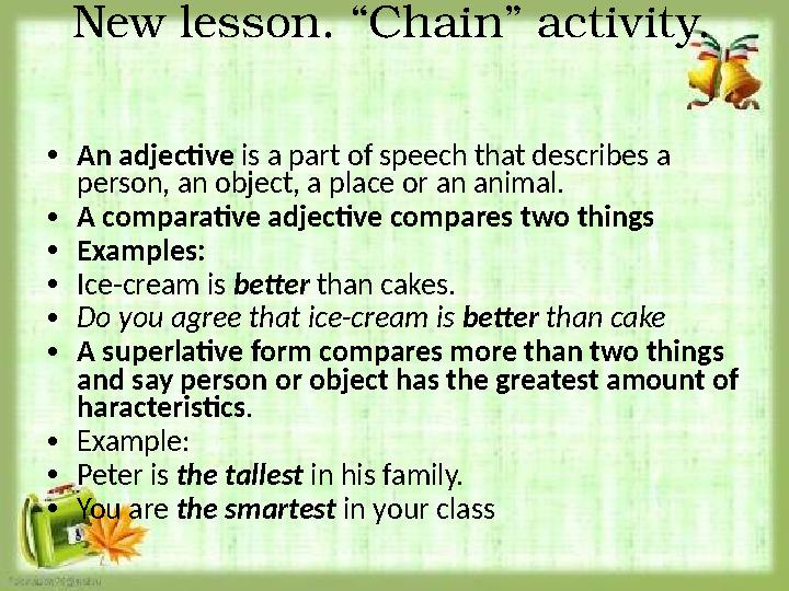 New lesson. “Chain” activity. • An adjective is a part of speech that describes a person, an object, a place or an animal. • A