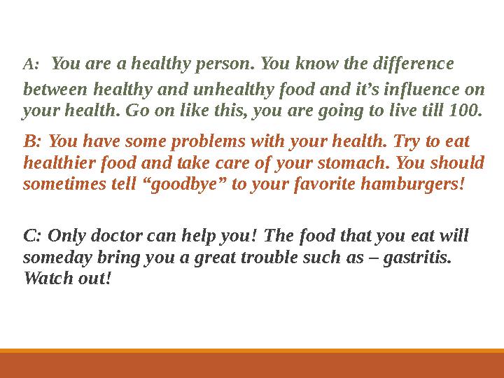 A : You are a healthy person. You know the difference between healthy and unhealthy food and it’s influence on your health