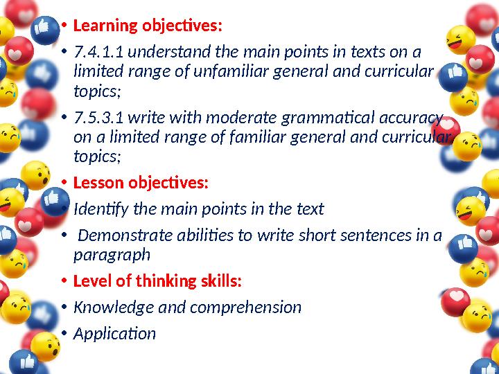 • Learning objectives: • 7.4.1.1 understand the main points in texts on a limited range of unfamiliar general and curricular t