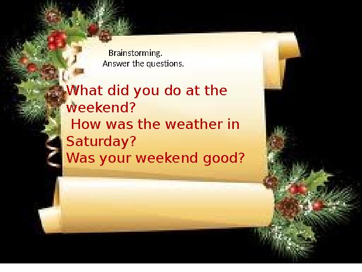 Brainstorming. Answer the questions. What did you do at the weekend? How was the weather in Saturd