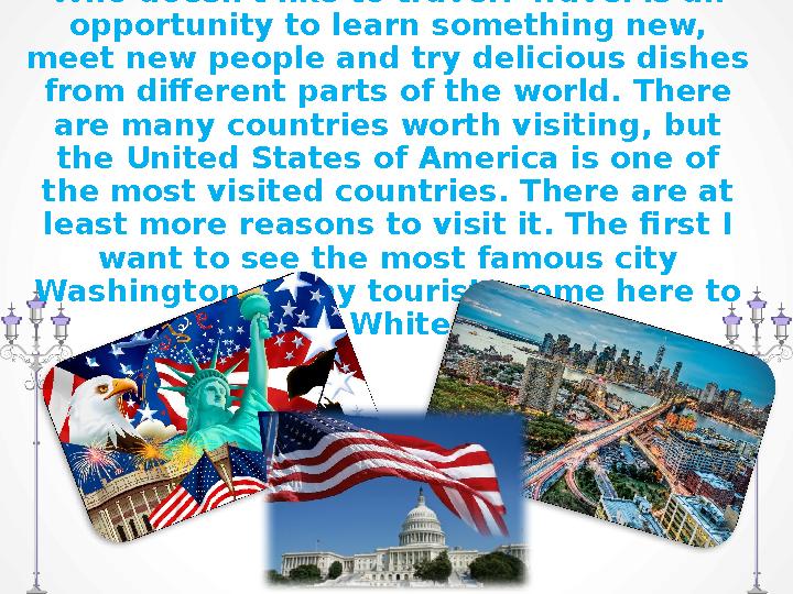 Who doesn't like to travel? Travel is an opportunity to learn something new, meet new people and try delicious dishes from di
