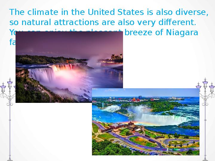 The climate in the United States is also diverse, so natural attractions are also very different. You can enjoy the pleasant b