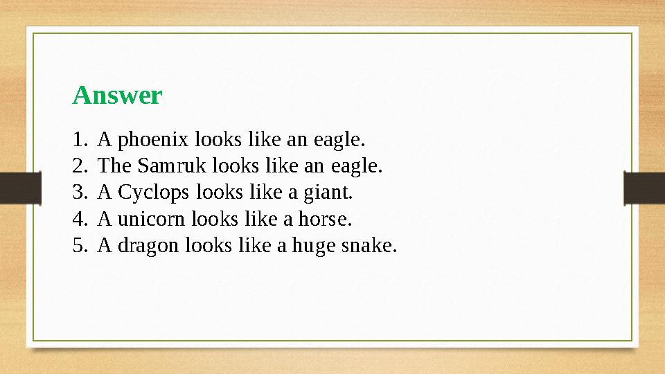 1. A phoenix looks like an eagle. 2. The Samruk looks like an eagle. 3. A Cyclops looks like a giant. 4. A unicorn looks like a