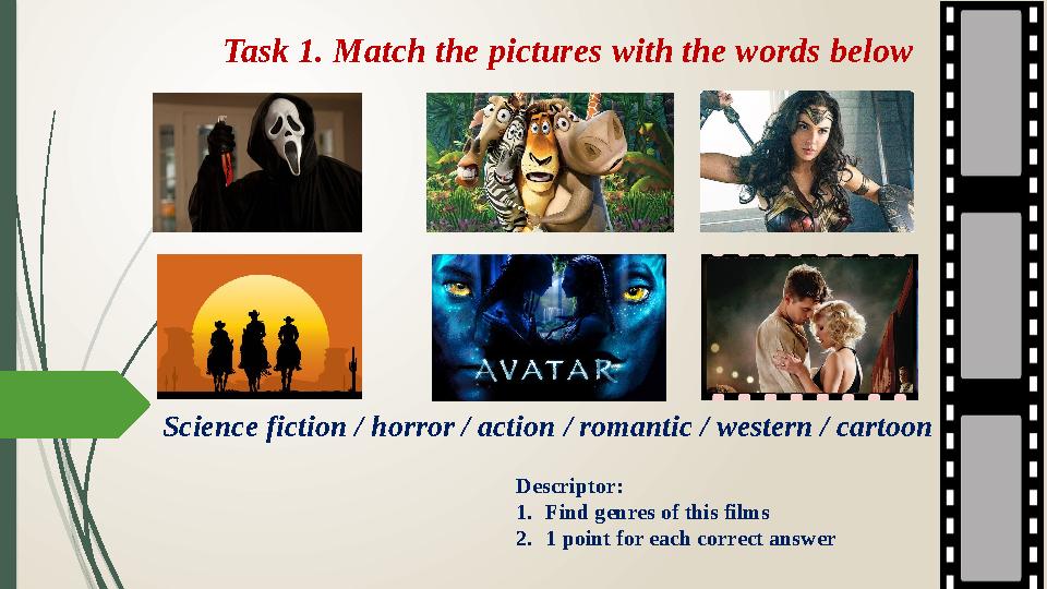 Task 1. Match the pictures with the words below Science fiction / horror / action / romantic / western / cartoon Descriptor: 1.