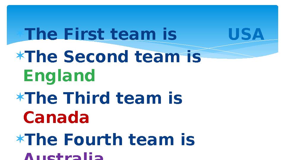 The First team is USA  The Second team is England  The Third team is Canada  The Fourth team is