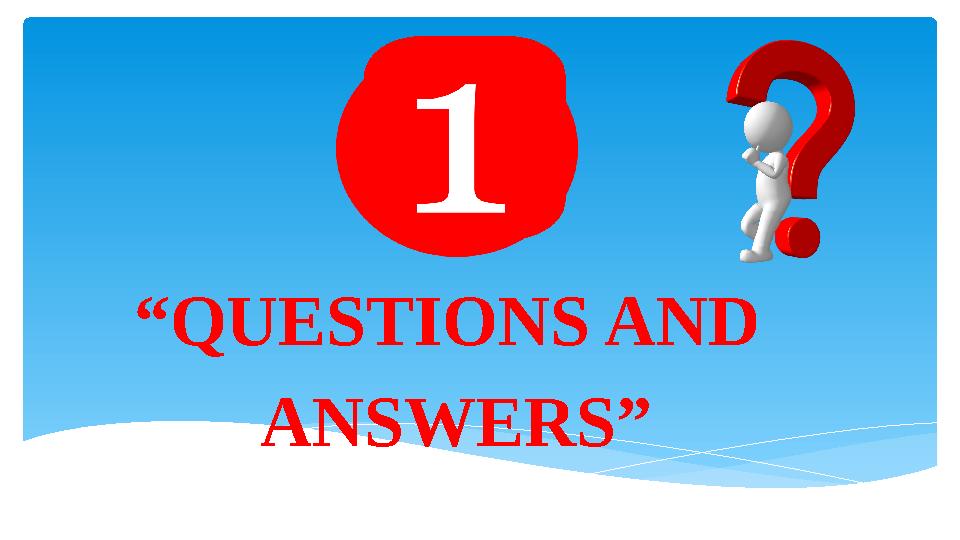 “ QUESTIONS AND ANSWERS”