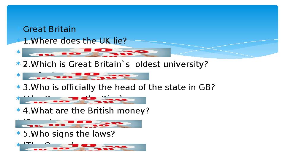  Great Britain  1.Where does the UK lie?  (The UK lies on the British Isles)  2.Which is Great Britain`s oldest universit
