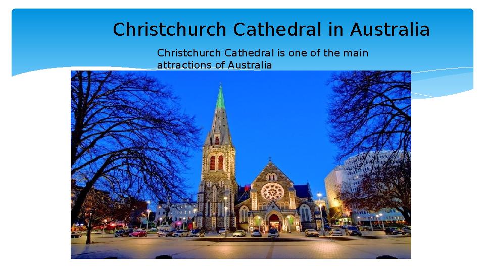 Christchurch Cathedral in Australia Christchurch Cathedral is one of the main attractions of Australia