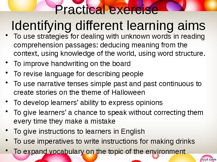 Practical exercise Identifying different learning aims • To use strategies for dealing with unknown words in reading comprehen