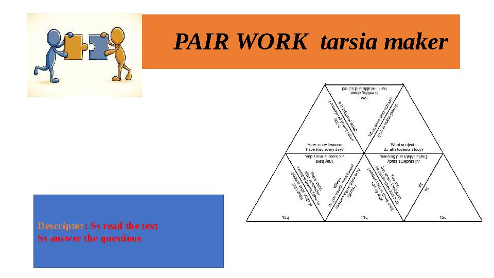 PAIR WORK tarsia maker Descriptor : Ss read the text Ss answer the questions