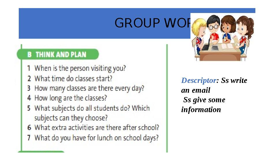 GROUP WORK Descriptor : Ss write an email Ss give some information