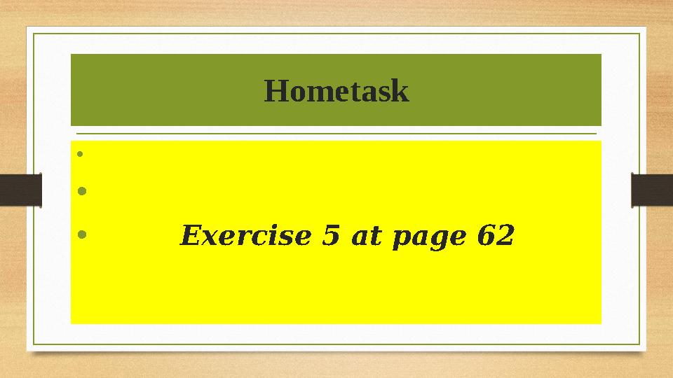 Hometask • • • Exercise 5 at page 62