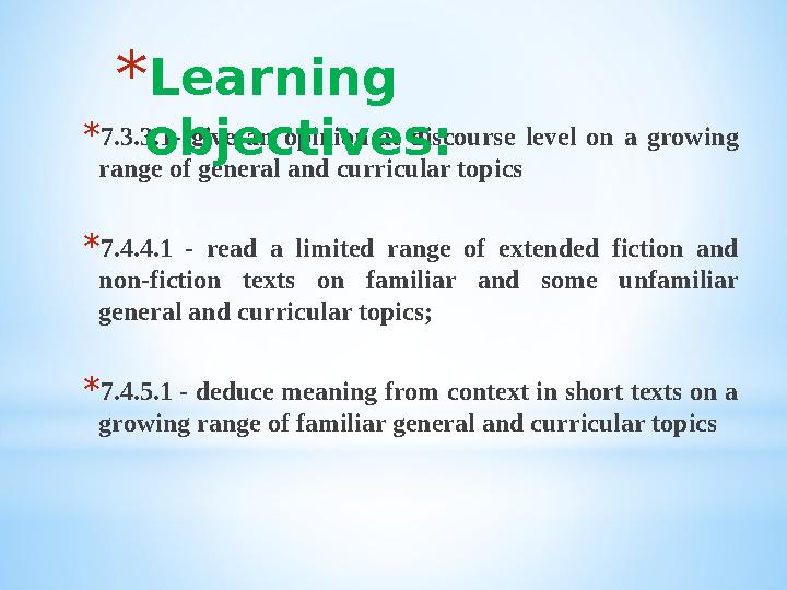 * 7.3.3.1- give an opinion at discourse level on a growing range of general and curricular topics * 7.4.4.1 - read