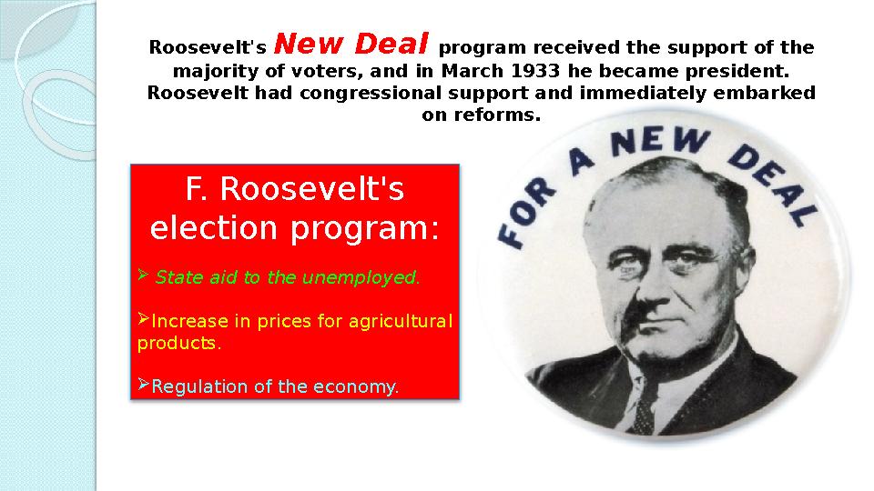 Roosevelt's New Deal program received the support of the majority of voters, and in March 1933 he became president. Roosevel