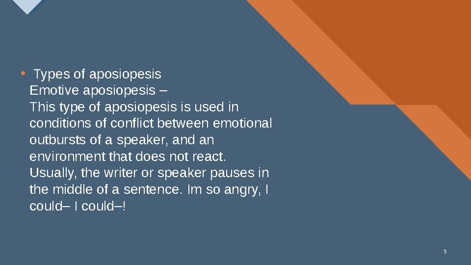 Образец заголовка 5 5• Types of aposiopesis Emotive aposiopesis – This type of aposiopesis is used in conditions of conflic