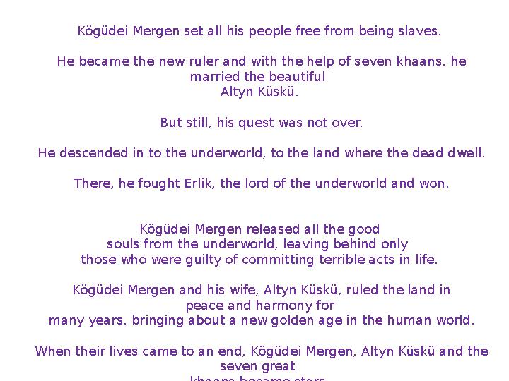 Kögüdei Mergen set all his people free from being slaves. He became the new ruler and with the help of seven khaans, he m