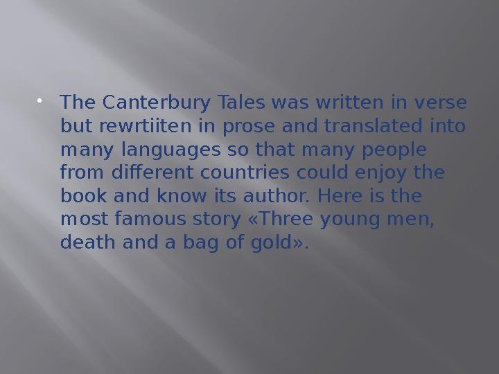  The Canterbury Tales was written in verse but rewrtiiten in prose and translated into many languages so that many people fr