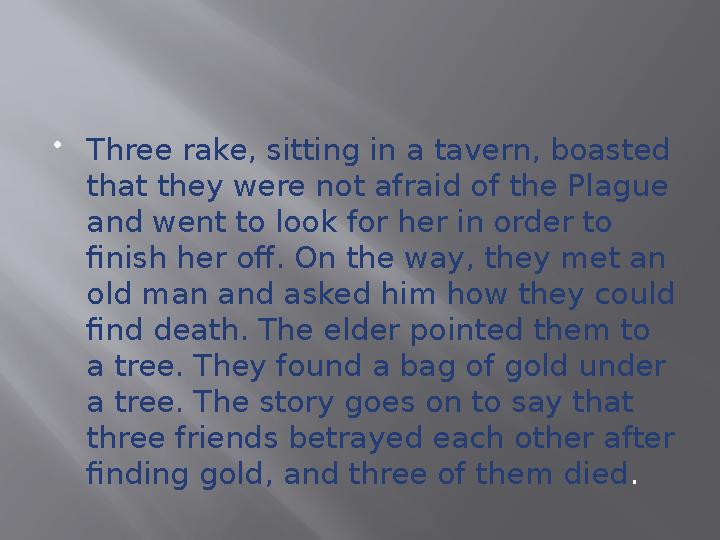  Three rake, sitting in a tavern, boasted that they were not afraid of the Plague and went to look for her in order to finis