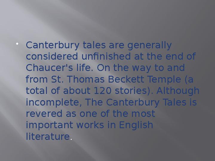  Canterbury tales are generally considered unfinished at the end of Chaucer's life. On the way to and from St. Thomas Becket