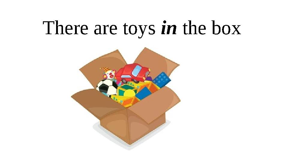 There are toys in the box