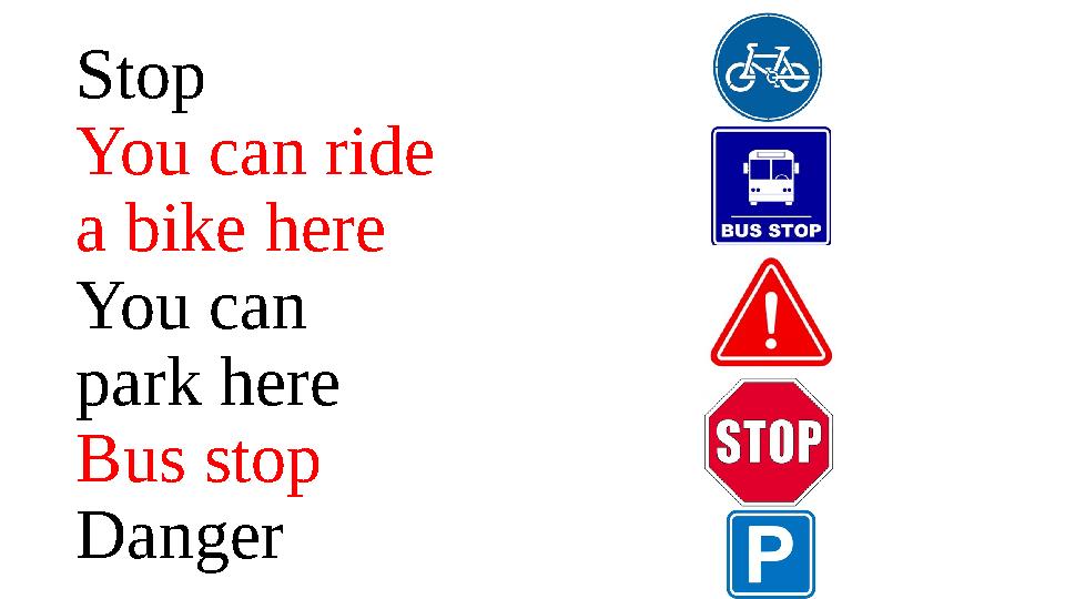 Stop You can ride a bike here You can park here Bus stop Danger