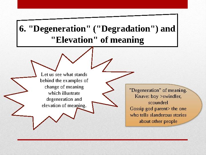 6. "Degeneration" ("Degradation") and "Elevation" of meaning Let us see what stands behind the examples of change of meaning