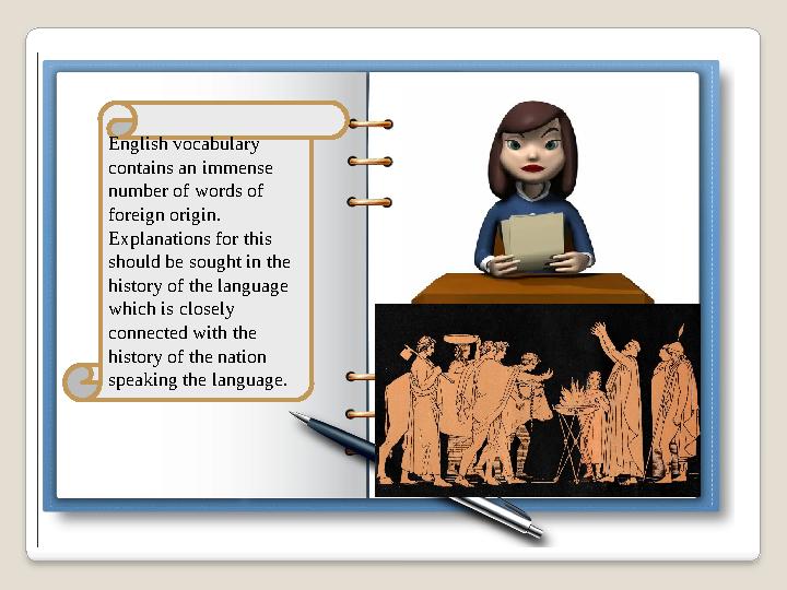 English vocabulary contains an immense number of words of foreign origin. Explanations for this should be sought in the hi